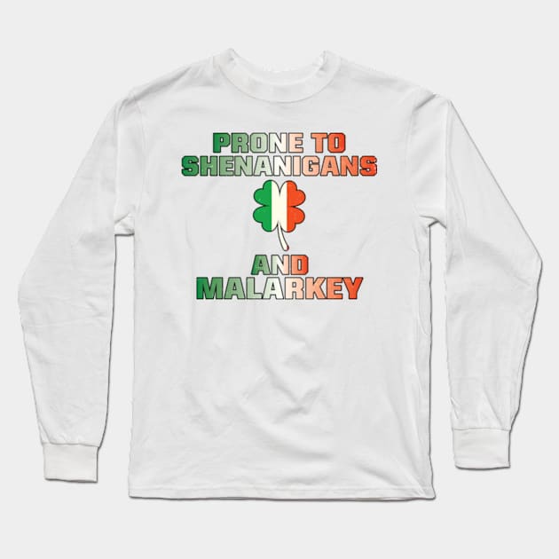 Prone To Shenanigans And Malarkey St Patricks Day Long Sleeve T-Shirt by justin moore